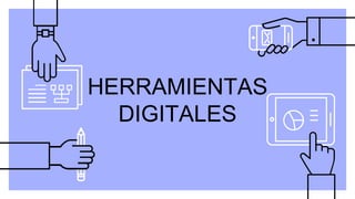 HERRAMIENTAS
DIGITALES
 