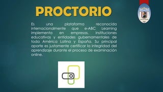8
PROCTORIO
Es una plataforma reconocida
internacionalmente que e-ABC Learning
implementa en empresas, instituciones
educa...