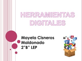 Mayela Cisneros
Maldonado
2”B” LEP
 