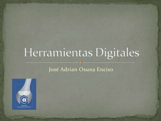 José Adrian Osuna Enciso Herramientas Digitales 