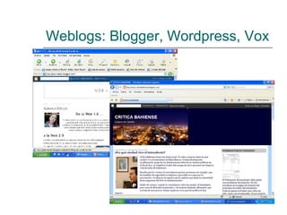 Weblogs: Blogger, Wordpress, Vox 