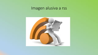 Imagen alusiva a rss
 