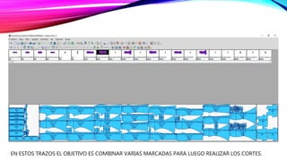 EN ESTOS TRAZOS EL OBJETIVO ES COMBINAR VARIAS MARCADAS PARA LUEGO REALIZAR LOS CORTES.
 