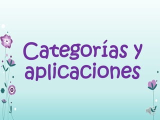 Categorías y
aplicaciones
 