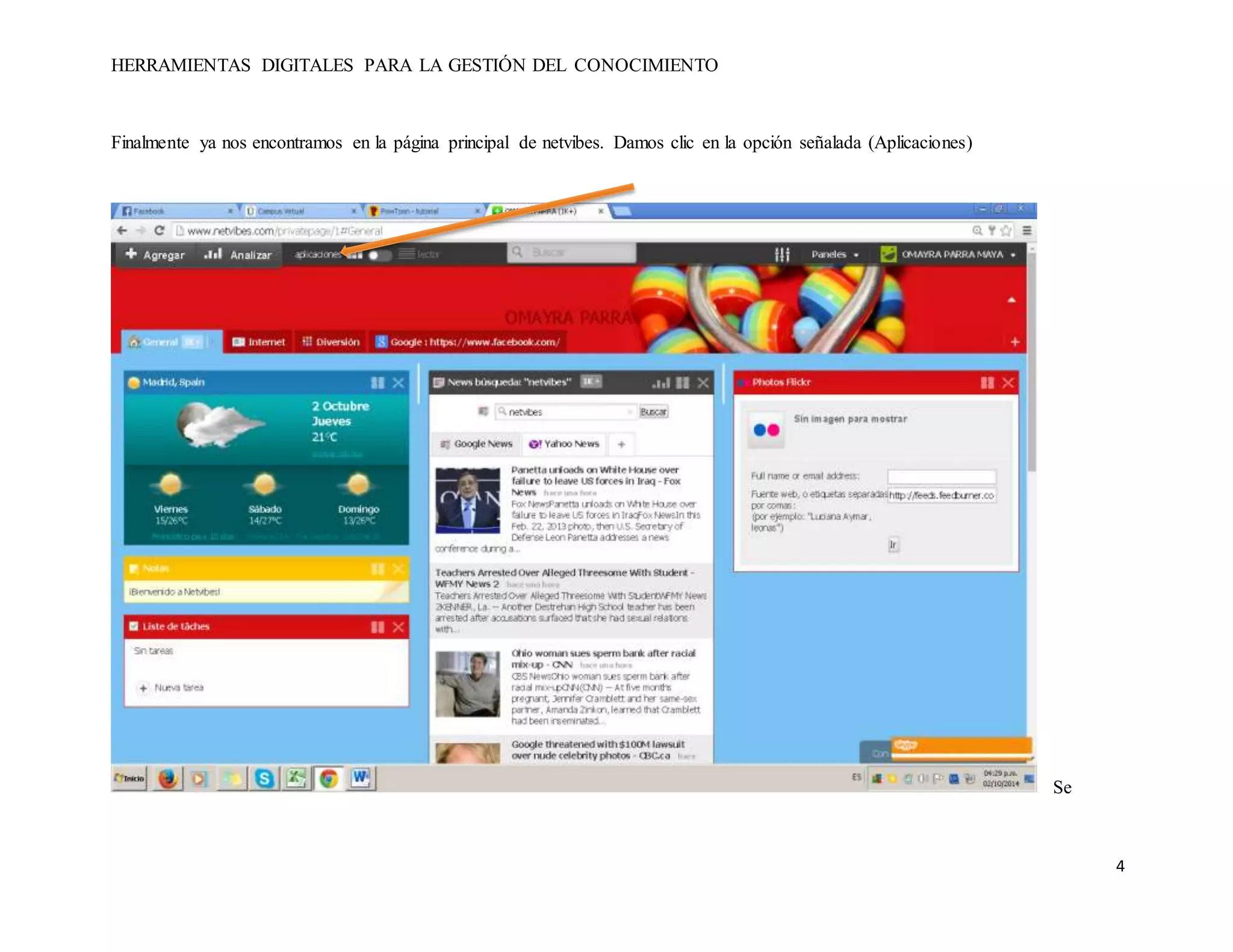 HERRAMIENTAS DIGITALES PARA LA GESTIÓN DEL CONOCIMIENTO 
4 
Finalmente ya nos encontramos en la página principal de netvibes. Damos clic en la opción señalada (Aplicaciones) 
Se 
 