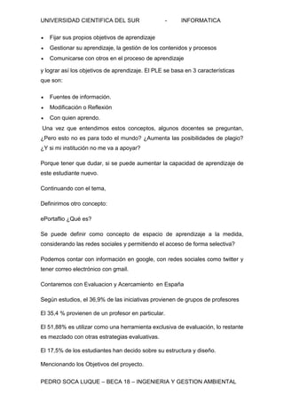 UNIVERSIDAD CIENTIFICA DEL SUR - INFORMATICA
PEDRO SOCA LUQUE – BECA 18 – INGENIERIA Y GESTION AMBIENTAL
Fijar sus propios...