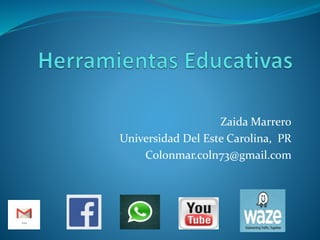 Zaida Marrero
Universidad Del Este Carolina, PR
Colonmar.coln73@gmail.com
 