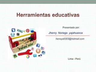 Presentado por:
Jhenry Noriega yajahuanca
henoya0303@hotmail.com
Lima - Perú
 