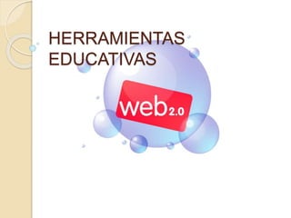 HERRAMIENTAS
EDUCATIVAS
 