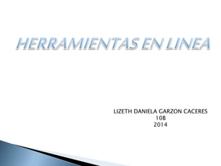 LIZETH DANIELA GARZON CACERES
10B
2014
 