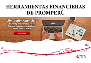 HERRAMIENTAS FINANCIERAS
DE PROMPERÚ
 