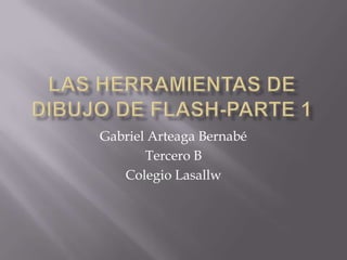 Gabriel Arteaga Bernabé
       Tercero B
   Colegio Lasallw
 
