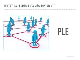TÚ ERES LA HERRAMIENTA MÁS IMPORTANTE.
PLE
@dchicapardo
 