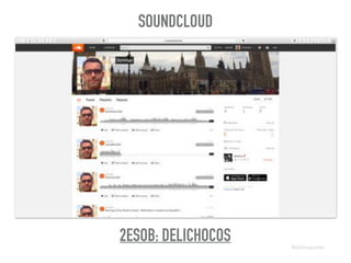 2ESOB: DELICHOCOS
SOUNDCLOUD
@dchicapardo
 