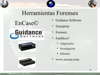 Herramientas Forenses EnCase© Guidance Software Enterprise Forensic Fastbloc© Adquisición Investigacion Informes www.encase.com 