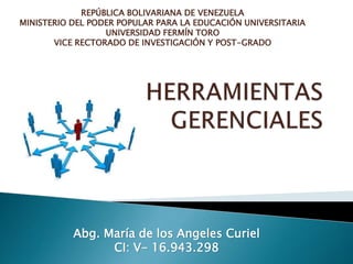 REPÚBLICA BOLIVARIANA DE VENEZUELA 
MINISTERIO DEL PODER POPULAR PARA LA EDUCACIÓN UNIVERSITARIA 
UNIVERSIDAD FERMÍN TORO 
VICE RECTORADO DE INVESTIGACIÓN Y POST-GRADO 
Abg. María de los Angeles Curiel 
CI: V- 16.943.298 
 