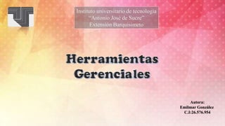 Instituto universitario de tecnología
“Antonio José de Sucre”
Extensión Barquisimeto
Autora:
Emilmar González
C.I:26.576.954
 