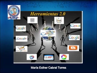 Herramientas 2.0 María Esther Cabral Torres 