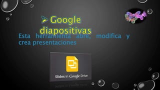 Esta herramienta abre, modifica y
crea presentaciones
 