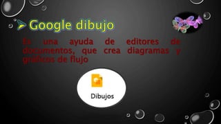 Es una ayuda de editores de
documentos, que crea diagramas y
gráficos de flujo
 