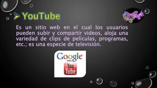 Es un sitio web en el cual los usuarios
pueden subir y compartir videos, aloja una
variedad de clips de películas, programas,
etc.; es una especie de televisión.
 