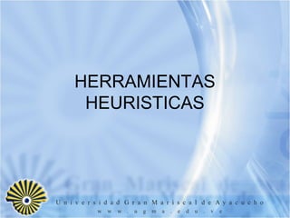 HERRAMIENTAS
 HEURISTICAS
 