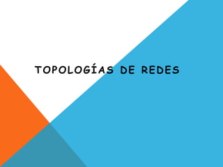 TOPOLOGÍAS DE REDES
 