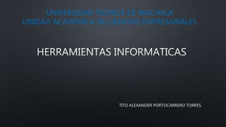 UNIVERSIDAD TECNICA DE MACHALA
UNIDAD ACADÉMICA DE CIENCIAS EMPRESARIALES
TITO ALEXANDER PORTOCARRERO TORRES
 