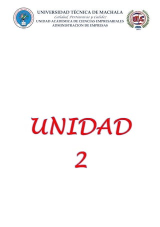 UNIVERSIDAD TÉCNICA DE MACHALA
Calidad, Pertinencia y Calidez
UNIDAD ACADEMICA DE CIENCIAS EMPRESARIALES
ADMINISTRACION DE EMPRESAS
 