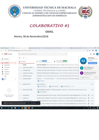 UNIVERSIDAD TÉCNICA DE MACHALA
Calidad, Pertinencia y Calidez
UNIDAD ACADEMICA DE CIENCIAS EMPRESARIALES
ADMINISTRACION DE EMPRESAS
GMAIL
Martes, 06 de Noviembre/2018
 