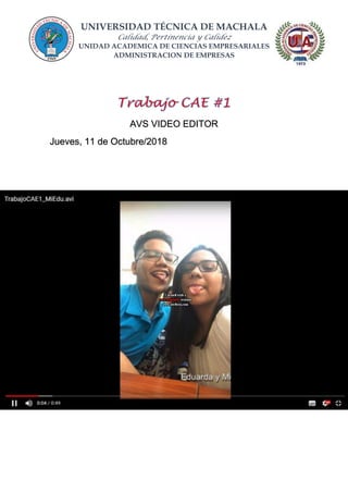UNIVERSIDAD TÉCNICA DE MACHALA
Calidad, Pertinencia y Calidez
UNIDAD ACADEMICA DE CIENCIAS EMPRESARIALES
ADMINISTRACION DE EMPRESAS
AVS VIDEO EDITOR
Jueves, 11 de Octubre/2018
 