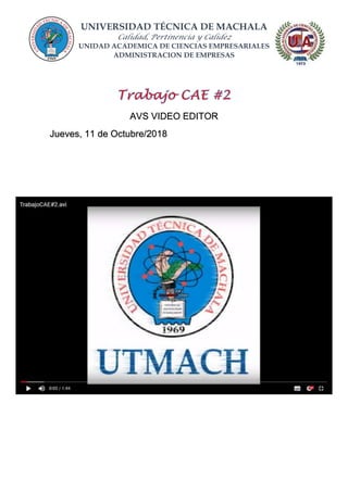 UNIVERSIDAD TÉCNICA DE MACHALA
Calidad, Pertinencia y Calidez
UNIDAD ACADEMICA DE CIENCIAS EMPRESARIALES
ADMINISTRACION DE EMPRESAS
AVS VIDEO EDITOR
Jueves, 11 de Octubre/2018
 
