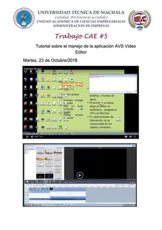 UNIVERSIDAD TÉCNICA DE MACHALA
Calidad, Pertinencia y Calidez
UNIDAD ACADEMICA DE CIENCIAS EMPRESARIALES
ADMINISTRACION DE EMPRESAS
Tutorial sobre el manejo de la aplicación AVS Video
Editor
Martes, 23 de Octubre/2018
 