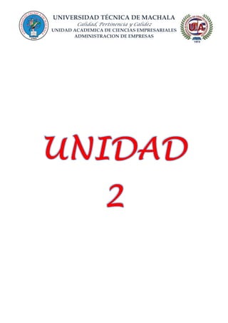 UNIVERSIDAD TÉCNICA DE MACHALA
Calidad, Pertinencia y Calidez
UNIDAD ACADEMICA DE CIENCIAS EMPRESARIALES
ADMINISTRACION DE EMPRESAS
 
