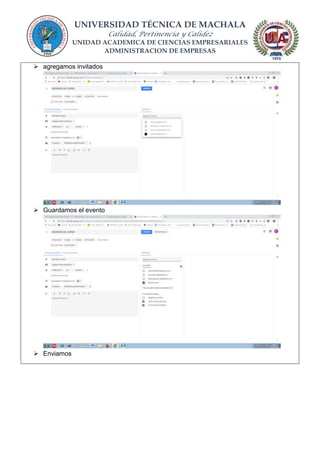 UNIVERSIDAD TÉCNICA DE MACHALA
Calidad, Pertinencia y Calidez
UNIDAD ACADEMICA DE CIENCIAS EMPRESARIALES
ADMINISTRACION DE EMPRESAS
 agregamos invitados
 Guardamos el evento
 Enviamos
 