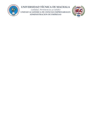 UNIVERSIDAD TÉCNICA DE MACHALA
Calidad, Pertinencia y Calidez
UNIDAD ACADEMICA DE CIENCIAS EMPRESARIALES
ADMINISTRACION DE EMPRESAS
 