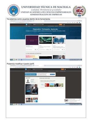 UNIVERSIDAD TÉCNICA DE MACHALA
Calidad, Pertinencia y Calidez
UNIDAD ACADEMICA DE CIENCIAS EMPRESARIALES
ADMINISTRACION DE EMPRESAS
Ya estamos como usuarios dentro de la herramienta.
Podemos modificar nuestro perfil.
 