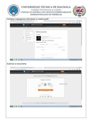UNIVERSIDAD TÉCNICA DE MACHALA
Calidad, Pertinencia y Calidez
UNIDAD ACADEMICA DE CIENCIAS EMPRESARIALES
ADMINISTRACION DE EMPRESAS
Cambios o agregamos información a nuestro perfil.
Subimos un documento
 
