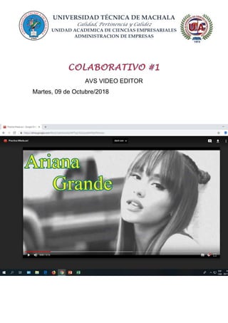 UNIVERSIDAD TÉCNICA DE MACHALA
Calidad, Pertinencia y Calidez
UNIDAD ACADEMICA DE CIENCIAS EMPRESARIALES
ADMINISTRACION DE EMPRESAS
AVS VIDEO EDITOR
Martes, 09 de Octubre/2018
 