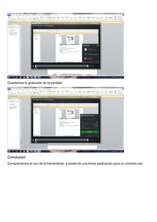 Guardamos la grabación de la pantalla
Conclusión
Comprendimos el uso de la herramienta, a través de una breve explicación para un correcto uso.
 