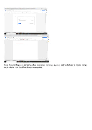 Este documento puede ser compartido con varias personas quienes podrán trabajar al mismo tiempo
en la misma hoja de diferentes computadoras.
 