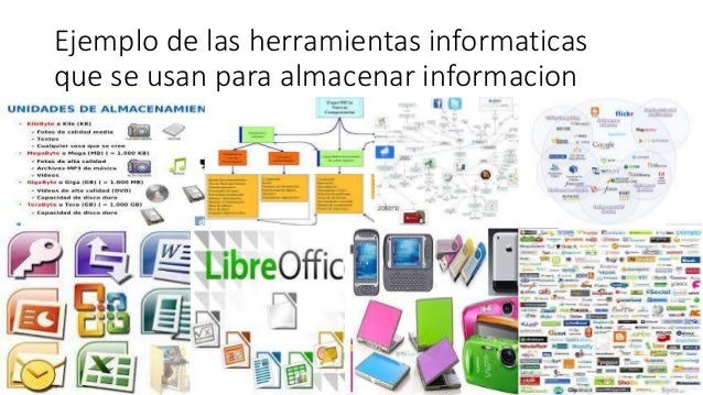 Herramientas informaticas que se usan para almacenar informacion de a…
