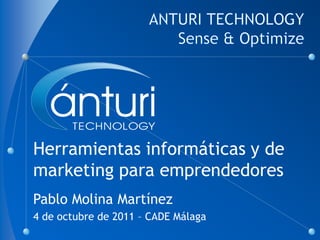 Herramientas informáticas y de
marketing para emprendedores
Pablo Molina Martínez
4 de octubre de 2011 – CADE Málaga
 