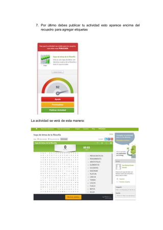 7. Por último debes publicar tu actividad esto aparece encima del
recuadro para agregar etiquetas
La actividad se verá de esta manera:
 