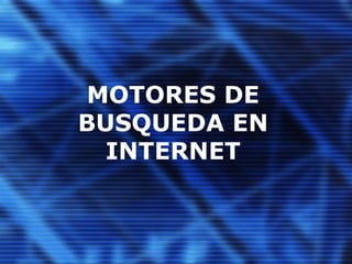 MOTORES DE BUSQUEDA EN INTERNET 