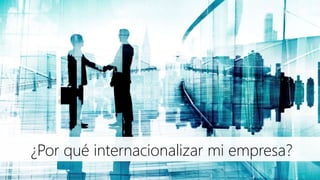 ¿Por qué internacionalizar mi empresa?
 