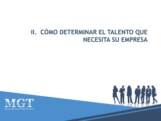 II. CÓMO DETERMINAR EL TALENTO QUE
NECESITA SU EMPRESA
 