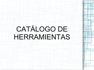 CATÁLOGO DE HERRAMIENTAS 