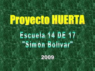 Proyecto HUERTA Escuela 14 DE 17 &quot;Simón Bolívar&quot; 2009 