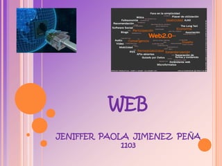 WEB
JENIFFER PAOLA JIMENEZ PEÑA
             1103
 